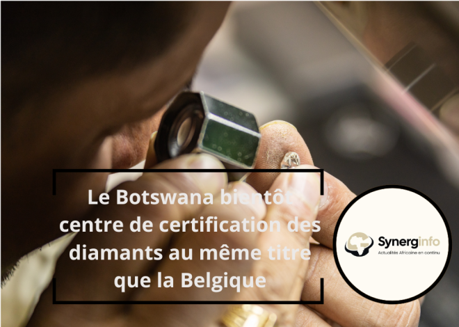 Le Botswana bientôt centre de certification des diamants au même titre que la Belgique