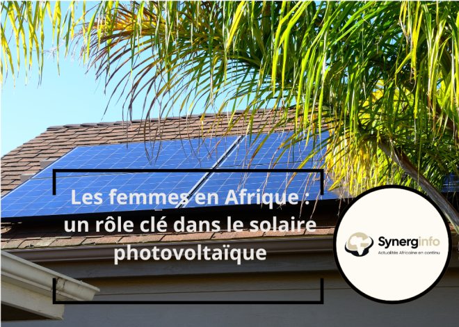 Les femmes en Afrique : un rôle clé dans le solaire photovoltaïque