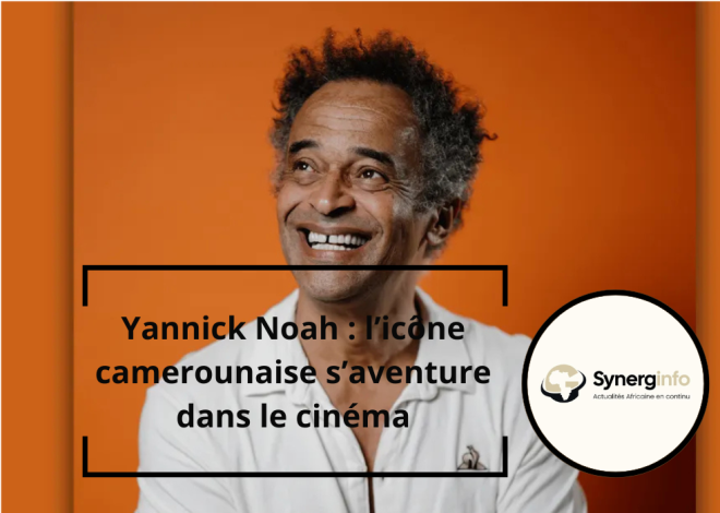 Yannick Noah : l’icône camerounaise s’aventure dans le cinéma