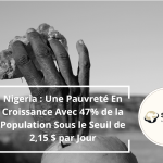 Nigeria : Une Pauvreté En Croissance Avec 47% de la Population Sous le Seuil de 2,15 $ par Jour