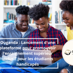 Ouganda : Lancement d&rsquo;une plateforme pour promouvoir l&rsquo;enseignement supérieur inclusif pour les étudiants handicapés