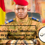 Burkina Faso : Dissolution du gouvernement par le président Ibrahim Traoré