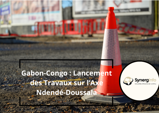 Gabon-Congo: Launch of Works on the Ndendé-Doussala Axis